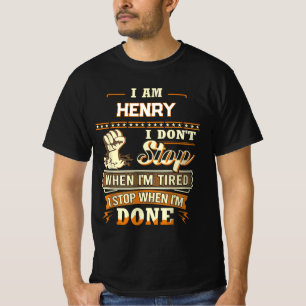 I AM HENRY I DON'T Stop WHEN I'M TIRED I STOP WHEN T-Shirt