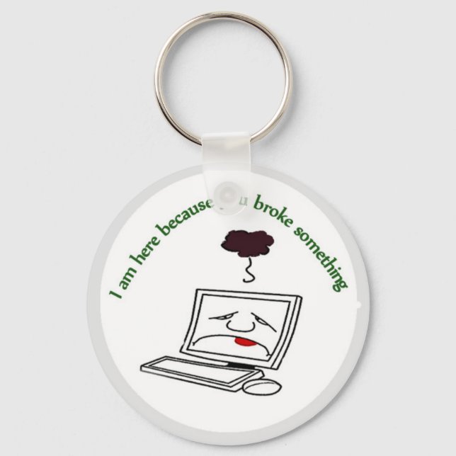 I am here because you broke something key ring (Front)