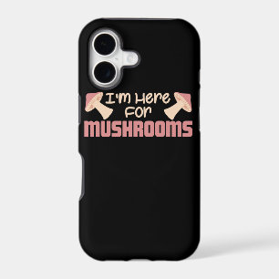 I Am Here For Mushrooms