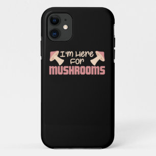 I Am Here For Mushrooms iPhone 11 Case