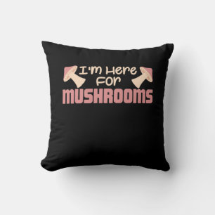I Am Here For Mushrooms Cushion