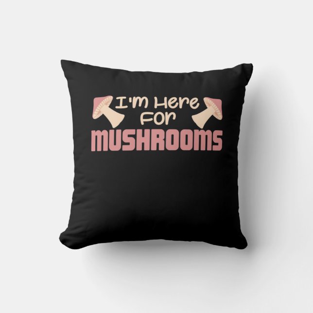 I Am Here For Mushrooms Cushion (Front)