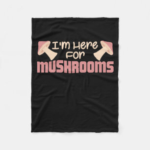 I Am Here For Mushrooms Fleece Blanket