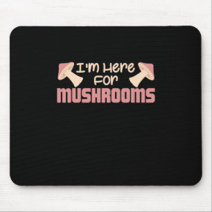 I Am Here For Mushrooms Mouse Mat