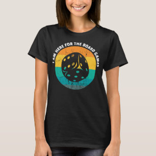 i am here for the Board game, Board games, board g T-Shirt