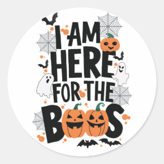 I am here for the boos classic round sticker