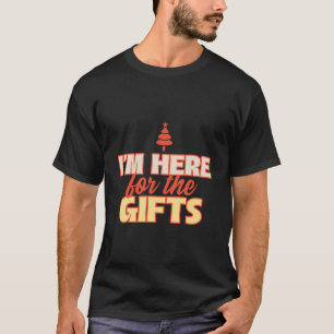I am Here for the Gifts   Merry Christmas Festive T-Shirt