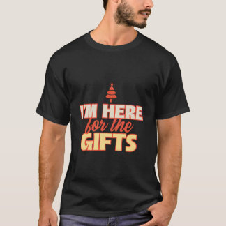 I am Here for the Gifts | Merry Christmas Festive T-Shirt