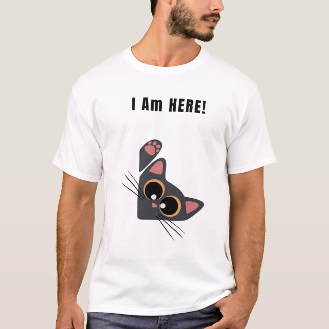 I Am HERE! Funny Cat T-Shirt (Front)