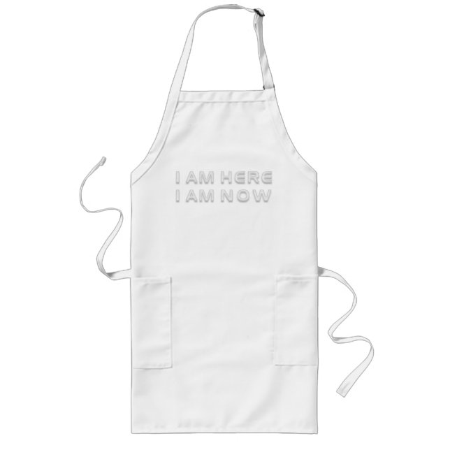 I AM HERE - I AM NOW LONG APRON (Front)