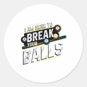 I Am Here To Break Your - Billiards Snooker Player Classic Round Sticker