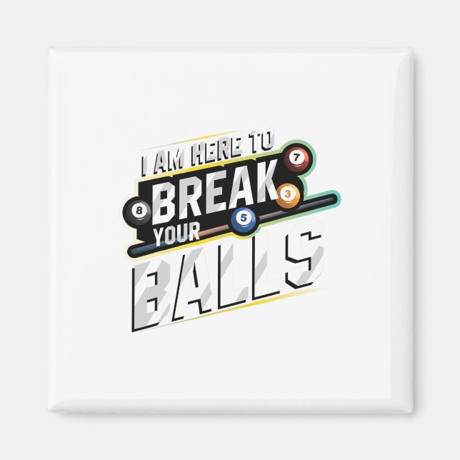 I Am Here To Break Your - Billiards Snooker Player Magnet (Front)