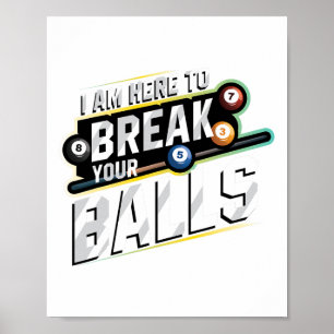 I Am Here To Break Your - Billiards Snooker Player Poster