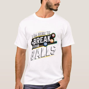 I Am Here To Break Your - Billiards Snooker Player T-Shirt