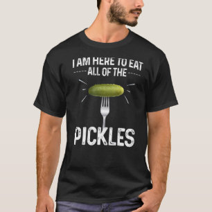 I Am Here To Eat All Of The Pickles Funny Cucumber T-Shirt