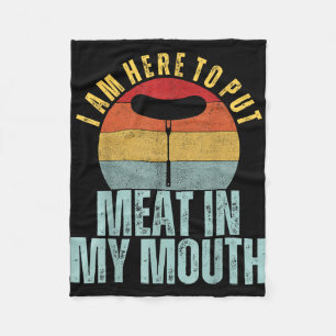 I am here to put meat in my mouth funny humour bbq fleece blanket