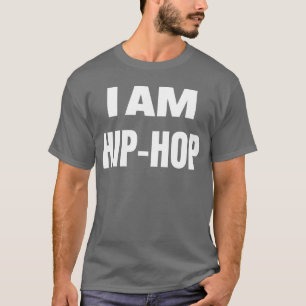 I AM HIP HOP big bold font gift T-Shirt