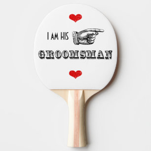 I am HIS Mr. Groomsman Ping Pong Paddle