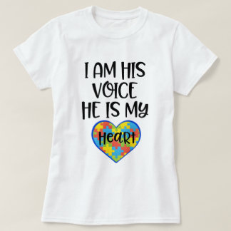 I am his Voice he is my Heart Autism Mum Quote T-Shirt