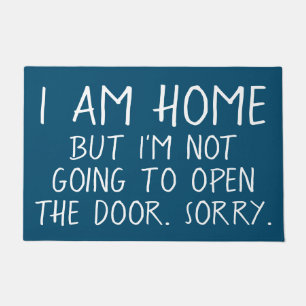 I AM HOME BUT I'M NOT GOING TO OPEN THE DOOR Rude Doormat