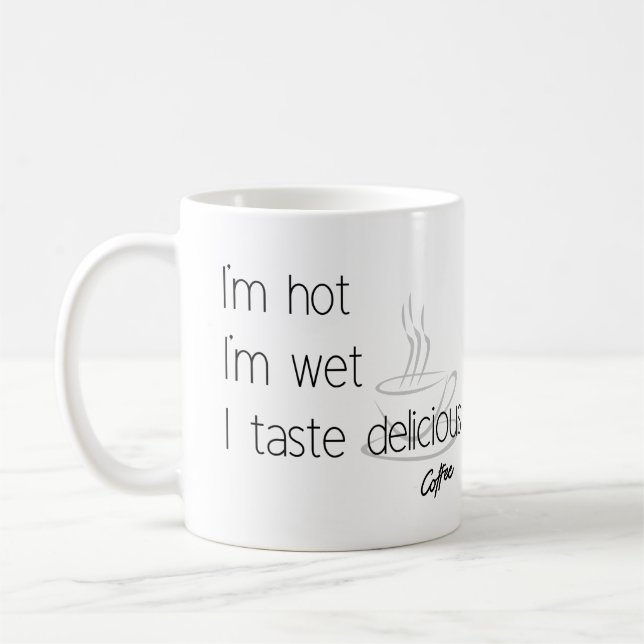 I am hot , I am wet, I taste delicious Coffee Coffee Mug (Left)