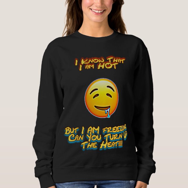 I Am Hot Sweatshirt (Front)