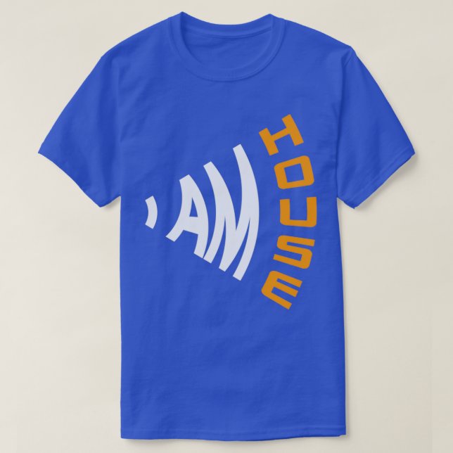 I Am House  T-Shirt (Design Front)