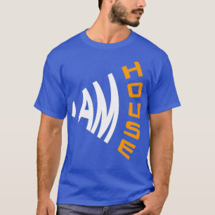 I Am House T-Shirt
