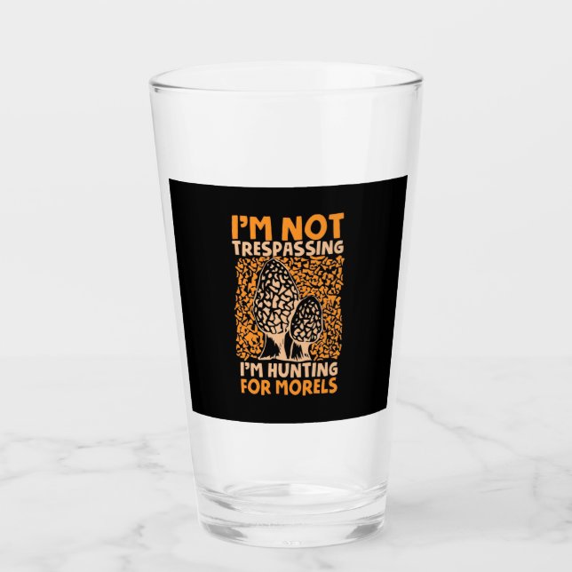 I Am Hunting For Morels Glass (Front)