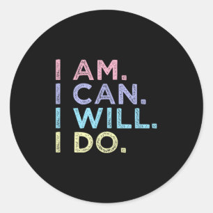 I Am. I Can. I Will. I Do. - Insrational Women’s S Classic Round Sticker