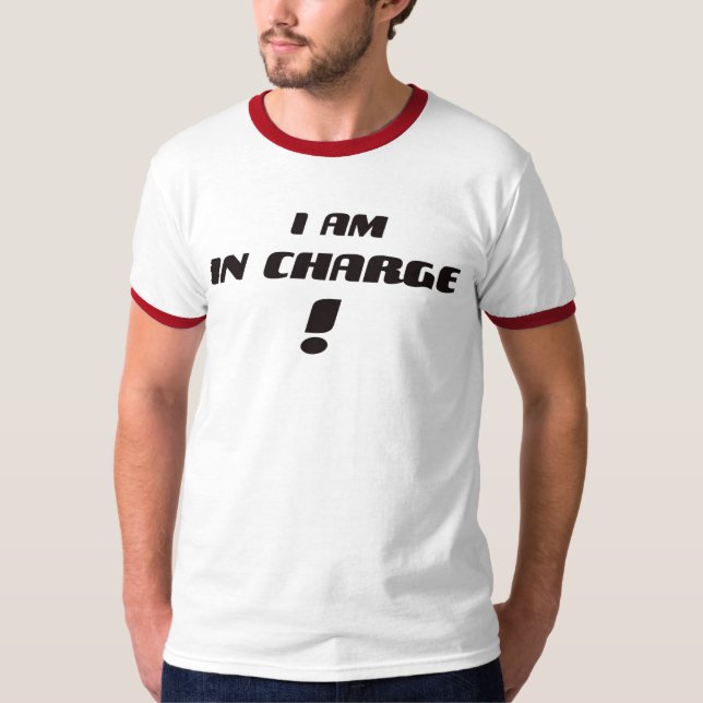 I Am In Charge T-Shirt (Front)