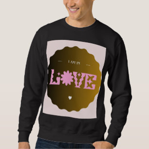 I Am In Love Romantic Minimal Quote Cute Love Sweatshirt