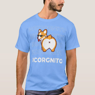 I Am Incorgnito Funny Corgi Dog T-Shirt