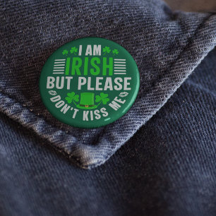 I Am Irish But Please Don't Kiss Me Button