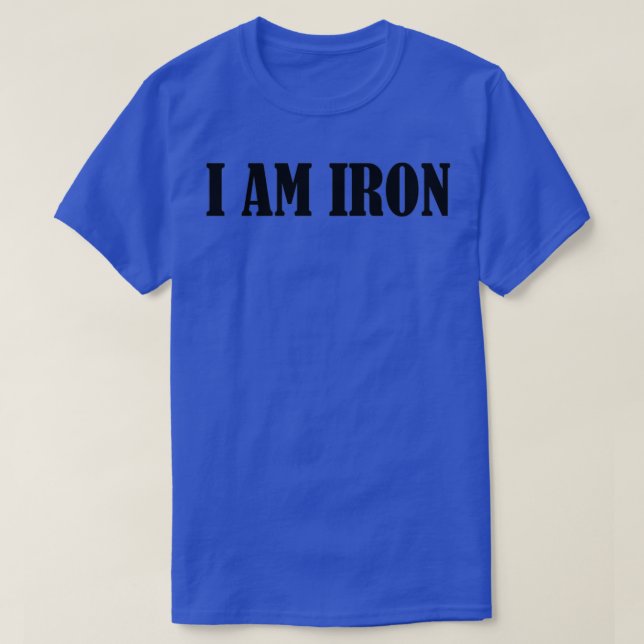 I Am Iron T-Shirt (Design Front)