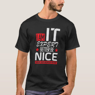 i am IT expert better be nice cybersecruity cybers T-Shirt