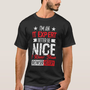 i am IT expert better be nice cybersecruity cybers T-Shirt
