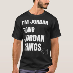 I Am Jordan Doing Jordan Things Funny Personalise T-Shirt