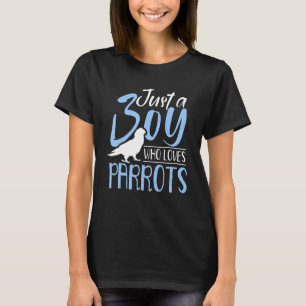 I Am Just A Boy Who Loves Parrots Animals Parrot B T-Shirt