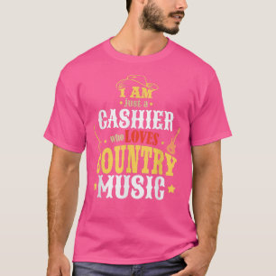 I Am Just A Cashier Who Loves Country Music T-Shirt