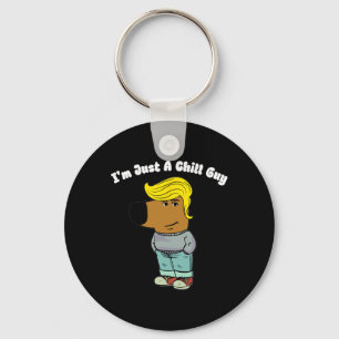 I Am Just A Chill Guy - Funny Chill Guy Meme Trump Key Ring