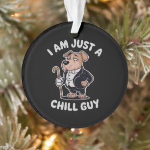 I Am Just a Chill Guy Funny Meme Ornament