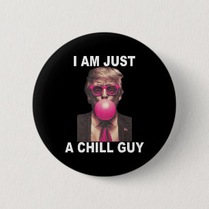 I Am Just A Chill Guy Trump Bubble Gum Funny Meme  6 Cm Round Badge