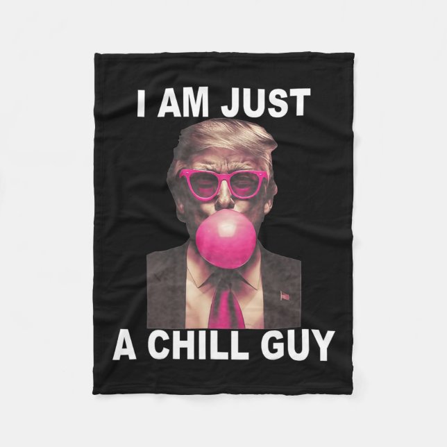 I Am Just A Chill Guy Trump Bubble Gum Funny Meme  Fleece Blanket (Front)