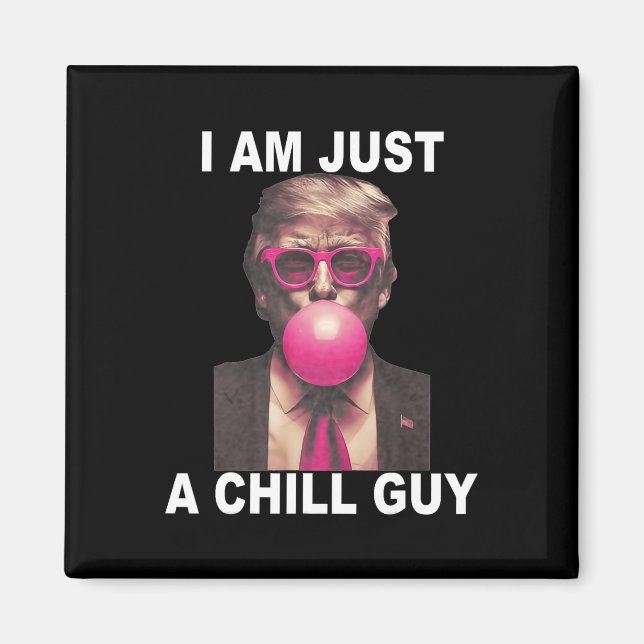 I Am Just A Chill Guy Trump Bubble Gum Funny Meme  Magnet (Front)