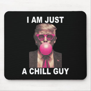 I Am Just A Chill Guy Trump Bubble Gum Funny Meme  Mouse Mat