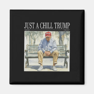 I Am Just A Chill Trump Funny Chill Guy Meme  Magnet