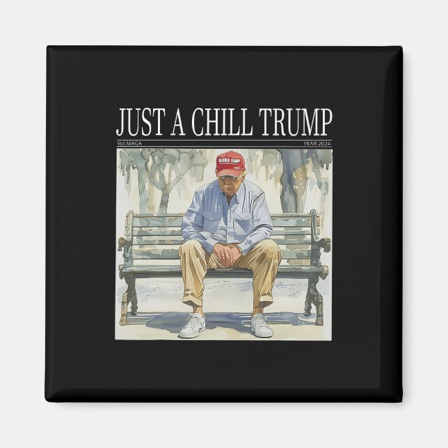I Am Just A Chill Trump Funny Chill Guy Meme  Magnet (Front)