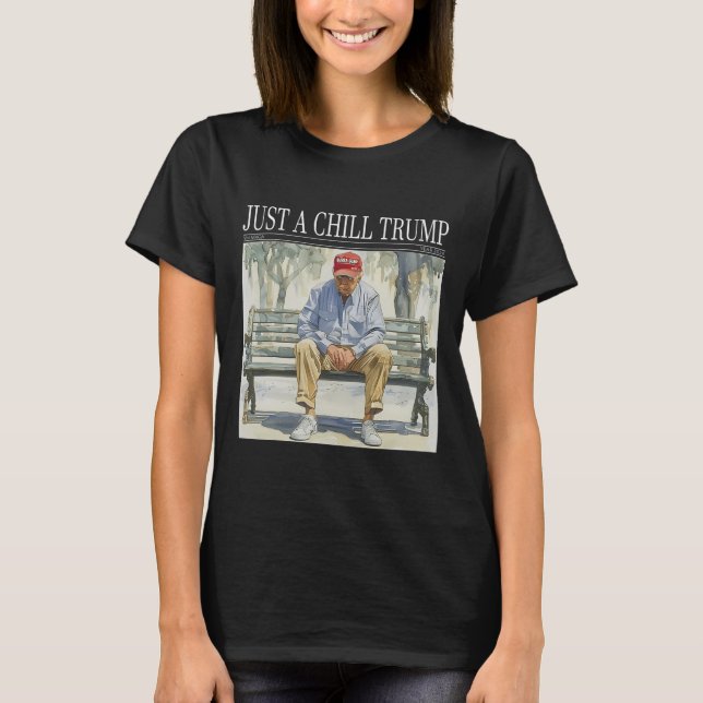 I Am Just A Chill Trump Funny Chill Guy Meme  T-Shirt (Front)