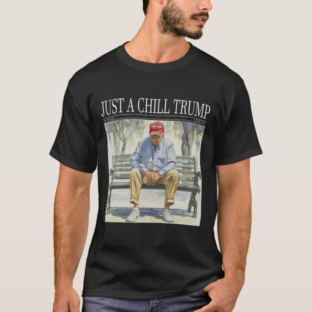 I Am Just A Chill Trump Funny Chill Guy Meme  T-Shirt (Front)